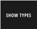 SHOW TYPES